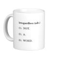 White Coffe Cup with Irregardless Quote